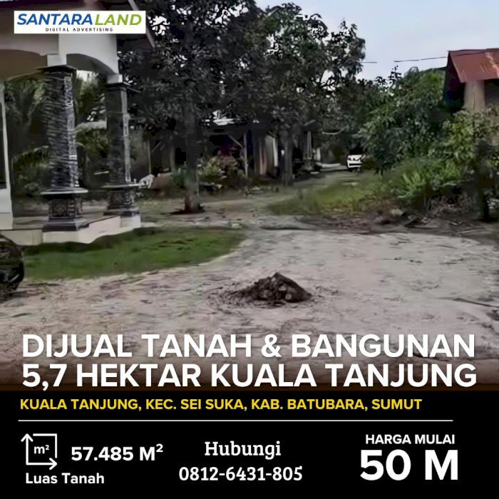 DIJUAL TANAH & BANGUNAN 5,7 HEKTAR KUALA TANJUNG